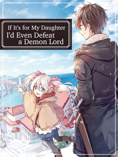 If It?s for My Daughter, I?d Even Defeat a Demon Lord - web novel - Flying  Lines.